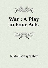 War : A Play in Four Acts