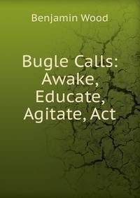 Bugle Calls: Awake, Educate, Agitate, Act