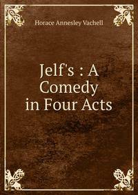 Jelf's : A Comedy in Four Acts