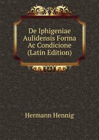 De Iphigeniae Aulidensis Forma Ac Condicione (Latin Edition)