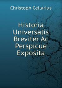 Historia Universalis Breviter Ac Perspicue Exposita