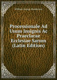 Processionale Ad Usum Insignis Ac Praeclarae Ecclesiae Sarum (Latin Edition)