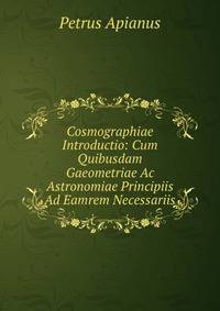 Cosmographiae Introductio: Cum Quibusdam Gaeometriae Ac Astronomiae Principiis Ad Eamrem Necessariis