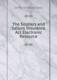 The Soldiers and Sailors Insurance Act Electronic Resource