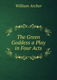The Green Goddess a Play in Four Acts