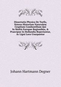 Dissertatio Physica De Turfis, Sistens Historiam Naturalem Cespitum Combustilium Qui In Multis Europae Regionibus, &amp; Praecipue In Hollandia Reperiuntur, Ac Ligni Loco Usurpantur