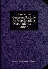 Comoediae Generum Ratione Ac Proprietatibus Disputatio (Latin Edition)