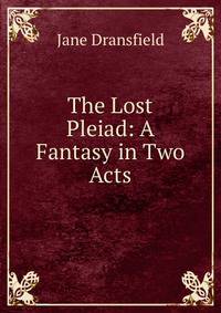 The Lost Pleiad: A Fantasy in Two Acts