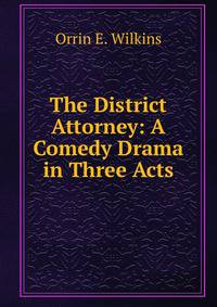 The District Attorney: A Comedy Drama in Three Acts