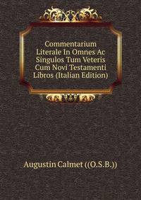 Commentarium Literale In Omnes Ac Singulos Tum Veteris Cum Novi Testamenti Libros (Italian Edition)