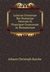Lexicon Universae Rei Numariae Veterum Et Praecipue Graecorum Ac Romanorum