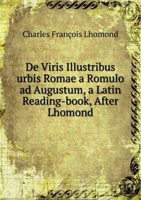 De Viris Illustribus urbis Romae a Romulo ad Augustum, a Latin Reading-book, After Lhomond