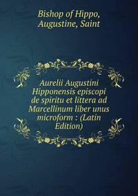 Aurelii Augustini Hipponensis episcopi de spiritu et littera ad Marcellinum liber unus microform : (Latin Edition)
