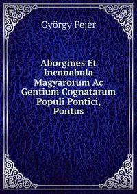 Aborgines Et Incunabula Magyarorum Ac Gentium Cognatarum Populi Pontici, Pontus