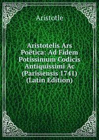 Aristotelis Ars Poetica: Ad Fidem Potissimum Codicis Antiquissimi Ac (Parisiensis 1741) (Latin Edition)