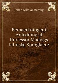 Bemaerkninger i Anledning af Professor Madvigs latinske Sproglaere