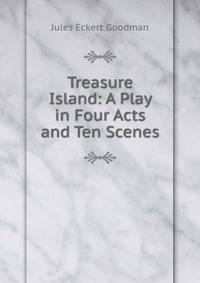Treasure Island: A Play in Four Acts and Ten Scenes