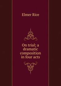 On trial; a dramatic composition in four acts