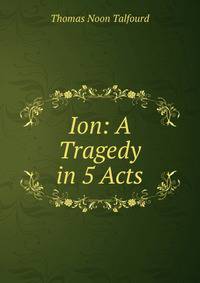 Ion: A Tragedy in 5 Acts