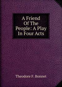 A Friend Of The People: A Play In Four Acts