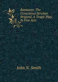 Ramanzo: The Conscience Stricken Brigand. A Tragic Play. In Five Acts