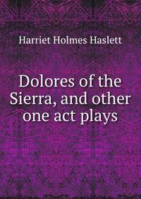 Dolores of the Sierra, and other one act plays