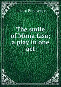 The smile of Mona Lisa; a play in one act