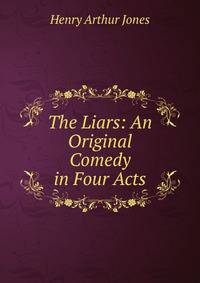 The Liars: An Original Comedy in Four Acts