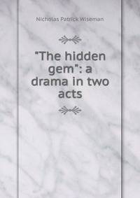 "The hidden gem": a drama in two acts