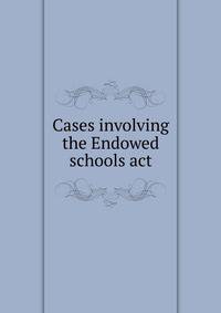 Cases involving the Endowed schools act