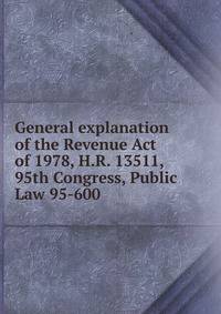 General explanation of the Revenue Act of 1978, H.R. 13511, 95th Congress, Public Law 95-600