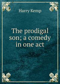 The prodigal son; a comedy in one act