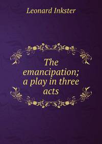 The emancipation; a play in three acts