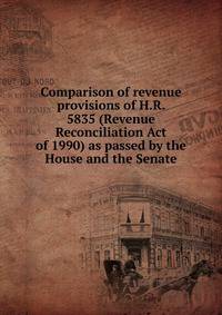 Comparison of revenue provisions of H.R. 5835 (Revenue Reconciliation Act of 1990) as passed by the House and the Senate