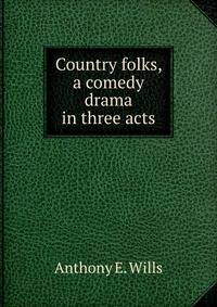 Country folks, a comedy drama in three acts