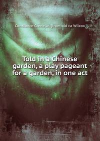 Told in a Chinese garden, a play pageant for a garden, in one act