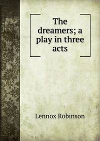 The dreamers; a play in three acts