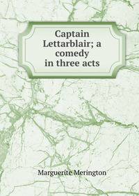 Captain Lettarblair; a comedy in three acts