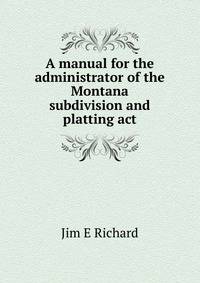 A manual for the administrator of the Montana subdivision and platting act