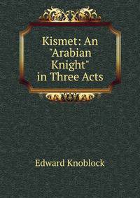 Kismet: An "Arabian Knight" in Three Acts