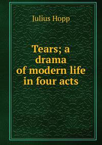 Tears; a drama of modern life in four acts