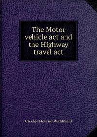 The Motor vehicle act and the Highway travel act