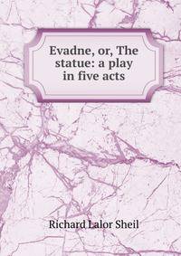 Evadne, or, The statue: a play in five acts