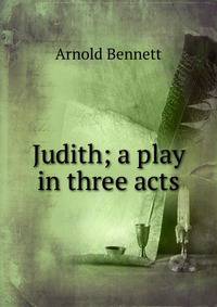 Judith; a play in three acts