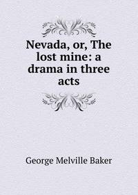 Nevada, or, The lost mine: a drama in three acts