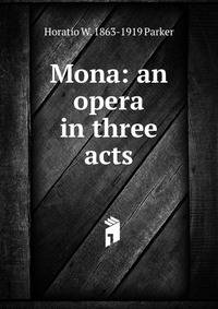 Mona: an opera in three acts