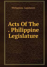 Acts Of The . Philippine Legislature