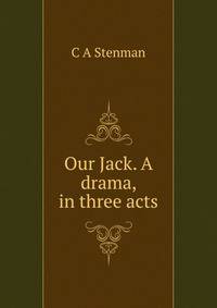 Our Jack. A drama, in three acts