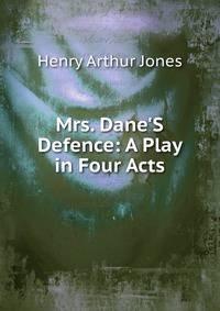 Mrs. Dane'S Defence: A Play in Four Acts