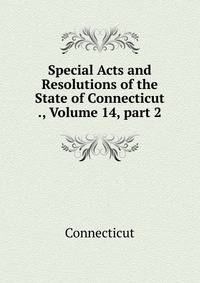 Special Acts and Resolutions of the State of Connecticut ., Volume 14, part 2